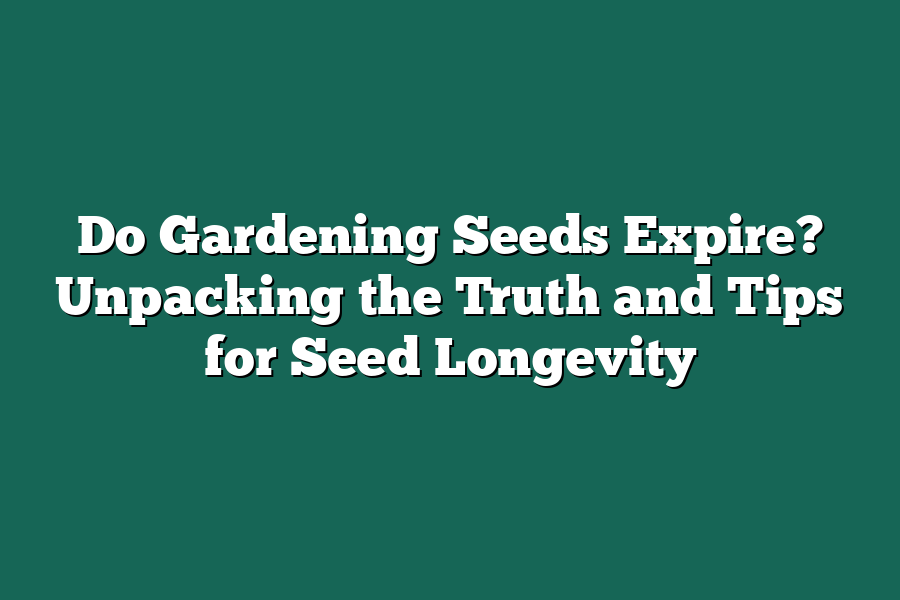 Do Gardening Seeds Expire? Unpacking the Truth and Tips for Seed Longevity