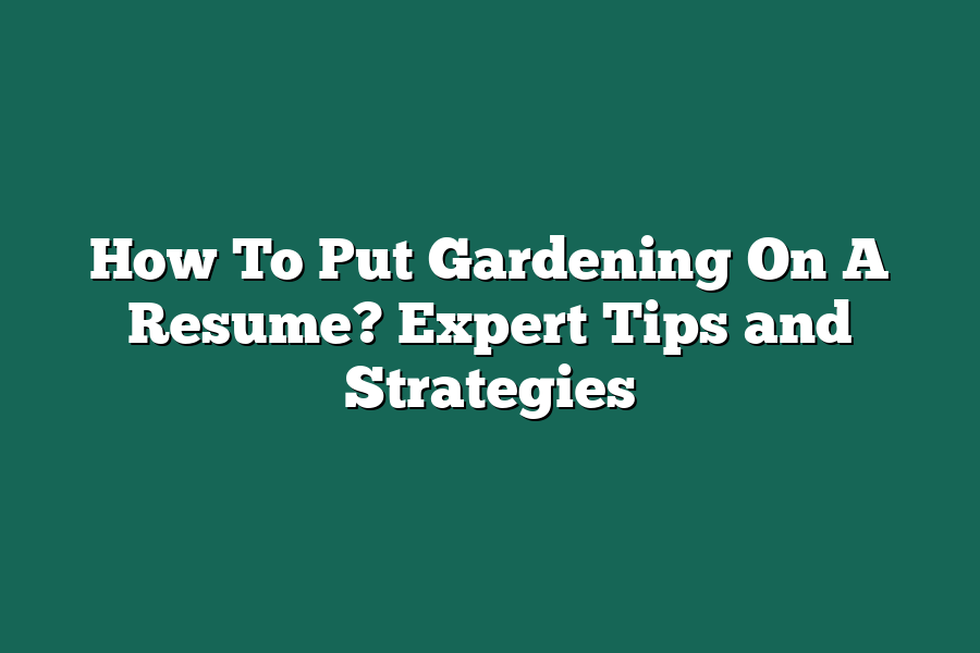 How To Put Gardening On A Resume? Expert Tips and Strategies